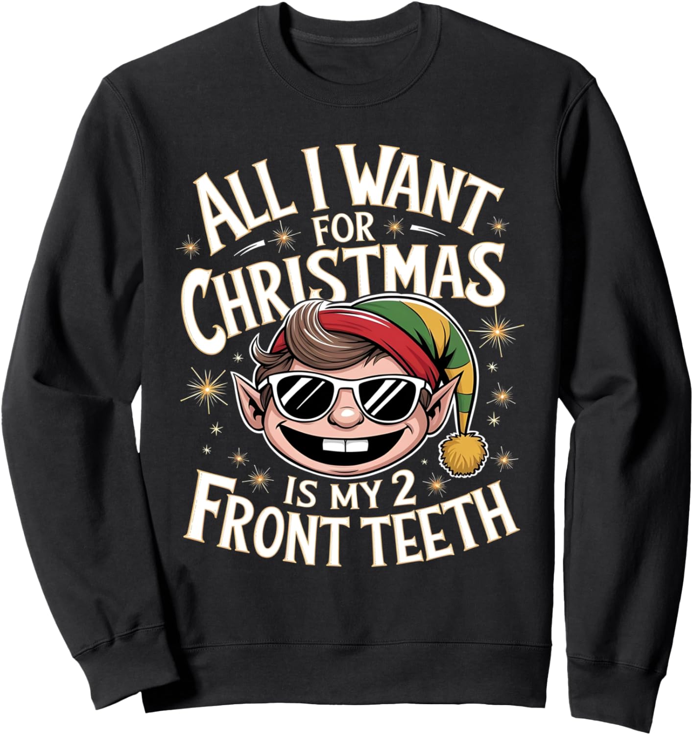 All I want for Christmas is My Two Front Teeth Funny Sweatshirt
