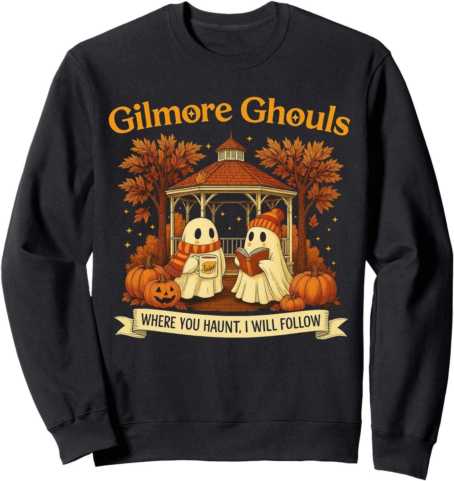 Gilmore Ghouls Ghosts Where You Haunt I Will Follow Design Sweatshirt