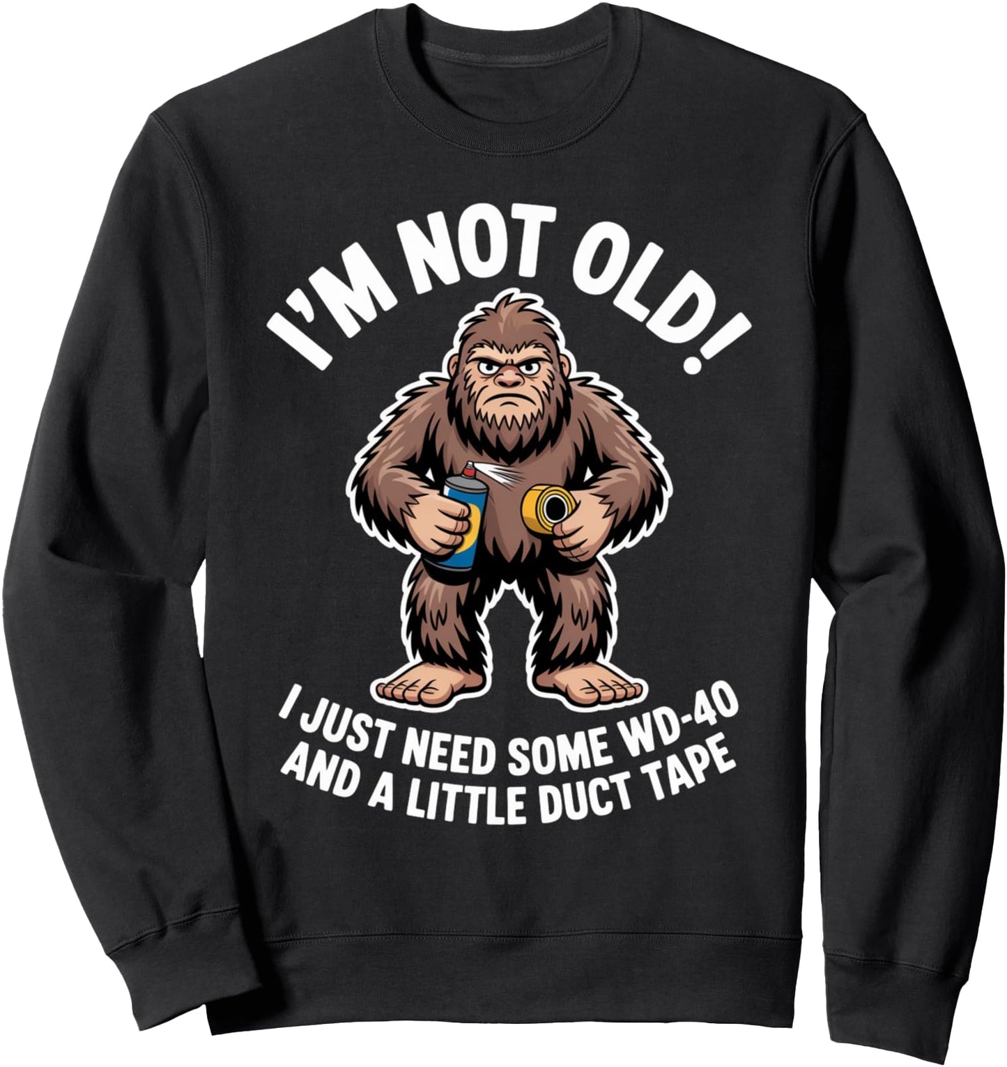 Funny Bigfoot I'm Not Old Just Need WD-40 and Duct Tape Sweatshirt