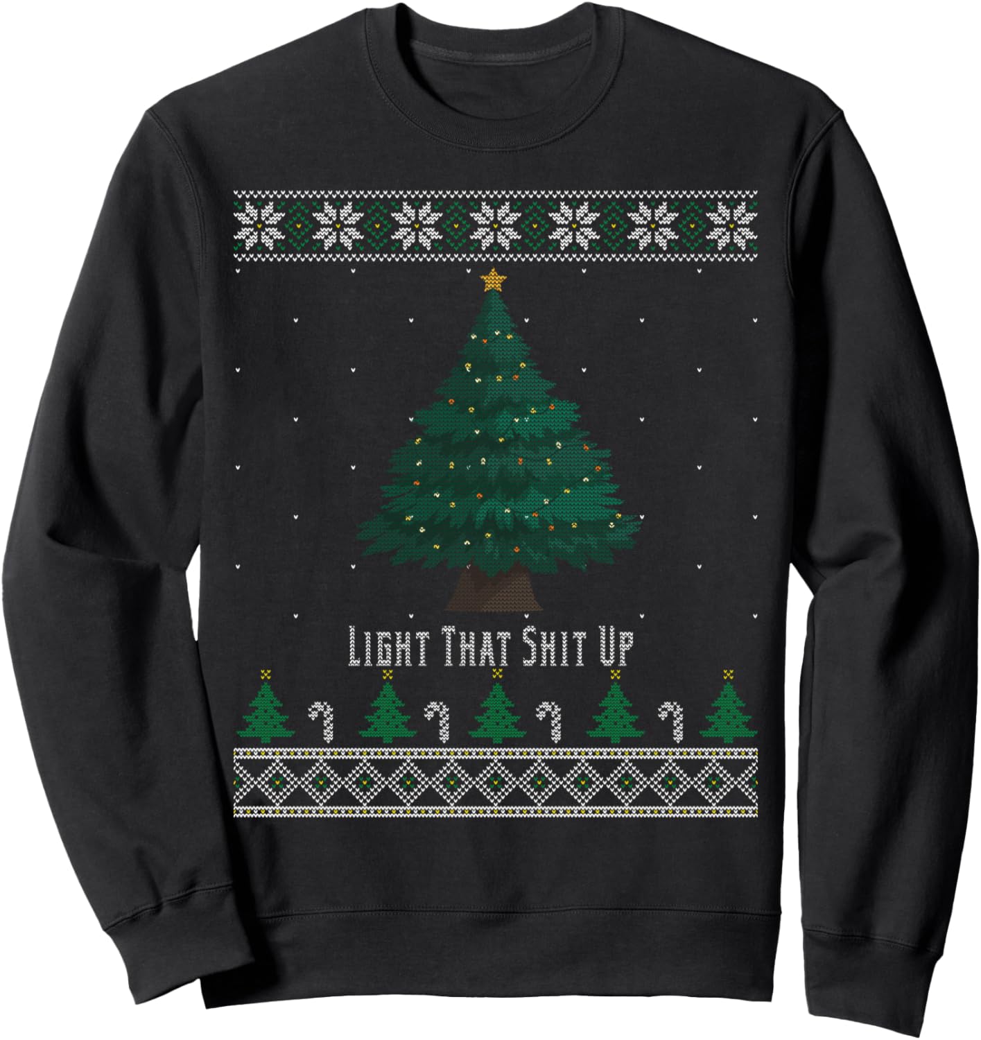Light That Shit Up Christmas Tree Funny Xmas Ugly Sweater Sweatshirt
