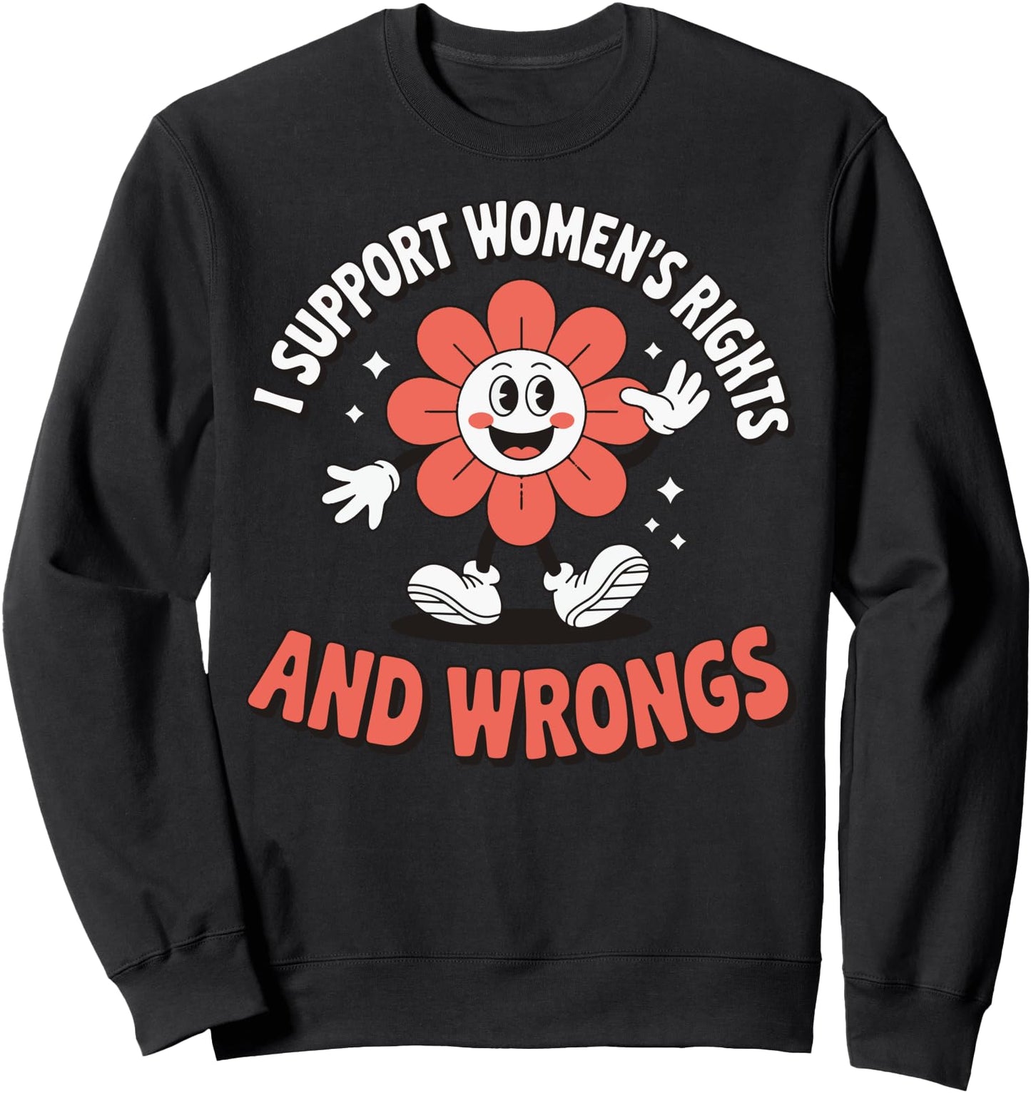 I Support Women's Rights And Wrongs Sweatshirt