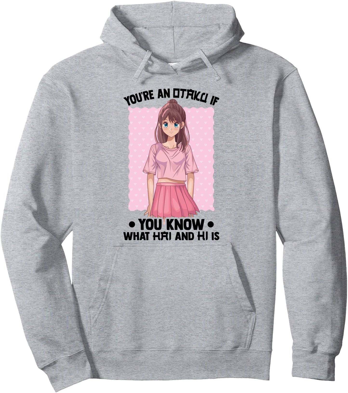 You're An Otaku If You Know What Hai And Hi Is - Anime Pullover Hoodie