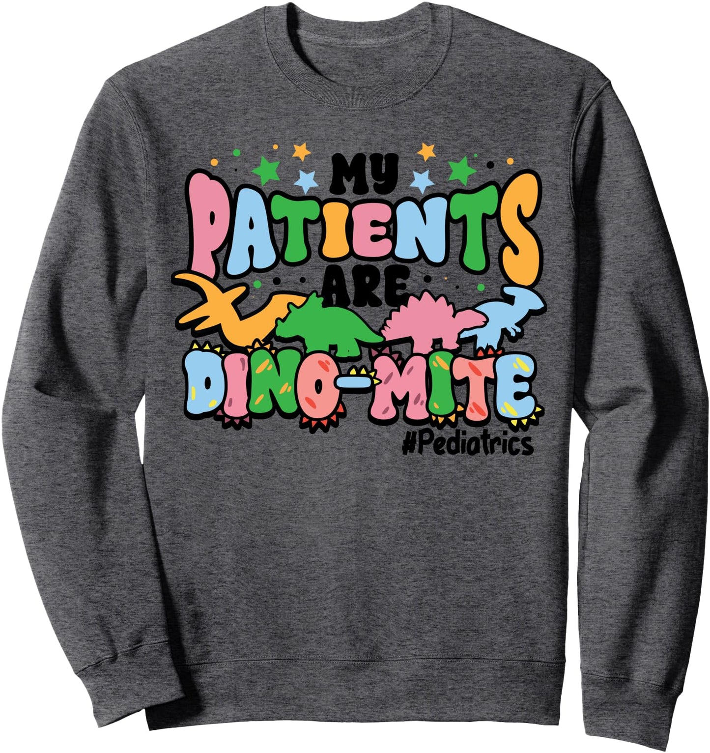 Pediatric Nurse Patients Are Dino Mite Funny Peds Dinosaur Sweatshirt