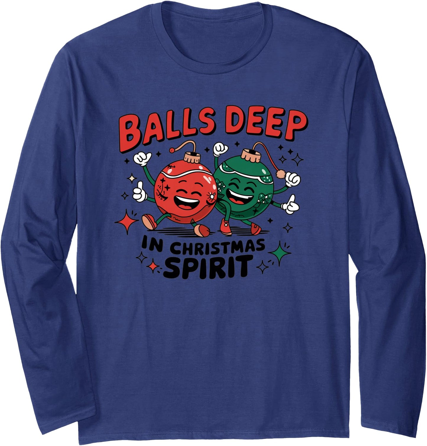 Funny Christmas Balls Deep in Christmas Spirit Long Sleeve