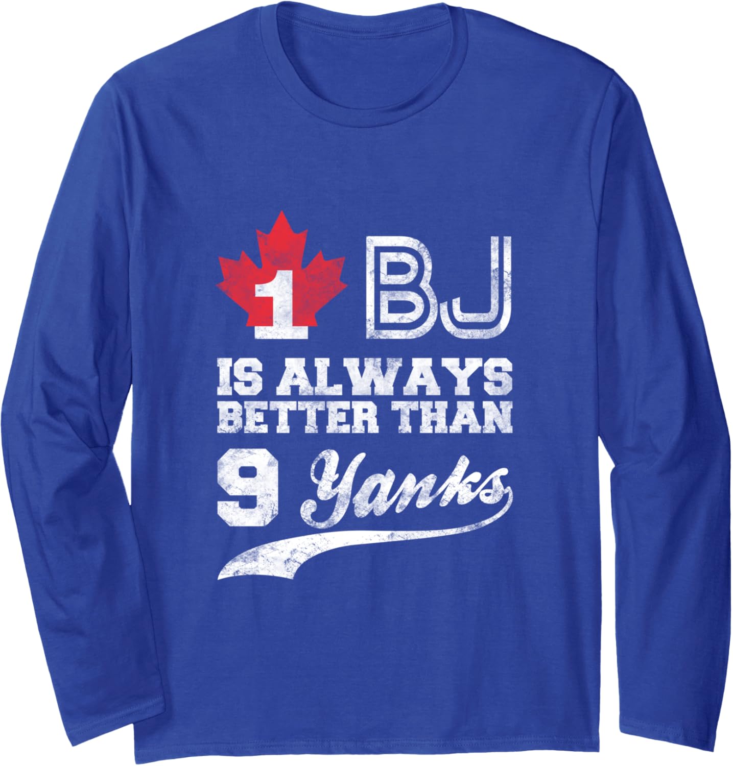 1 BJ is Always Better Than 9 Yanks Long Sleeve Shirt