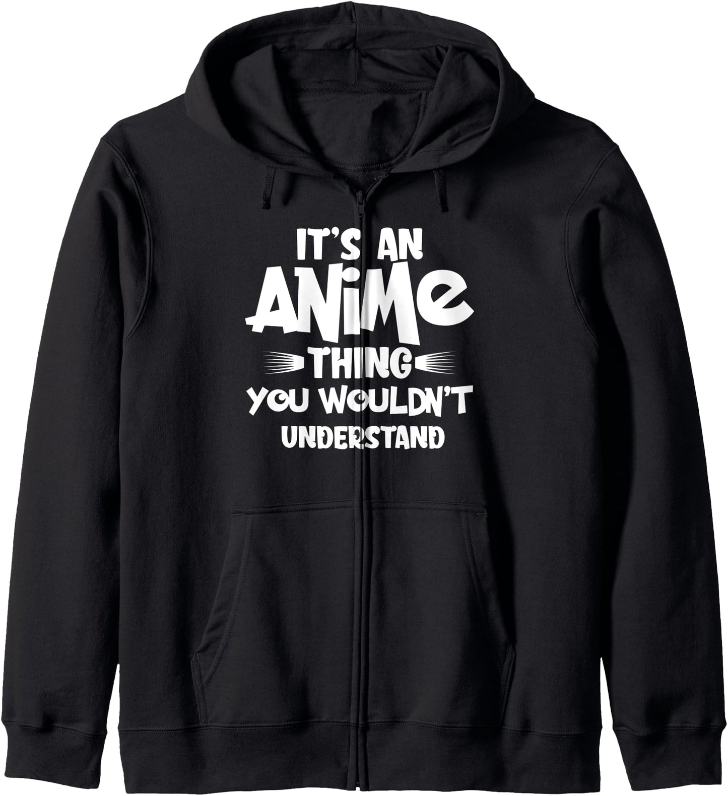 It's An Anime Thing You Wouldn't Understand Japanese Animati Zip Hoodie