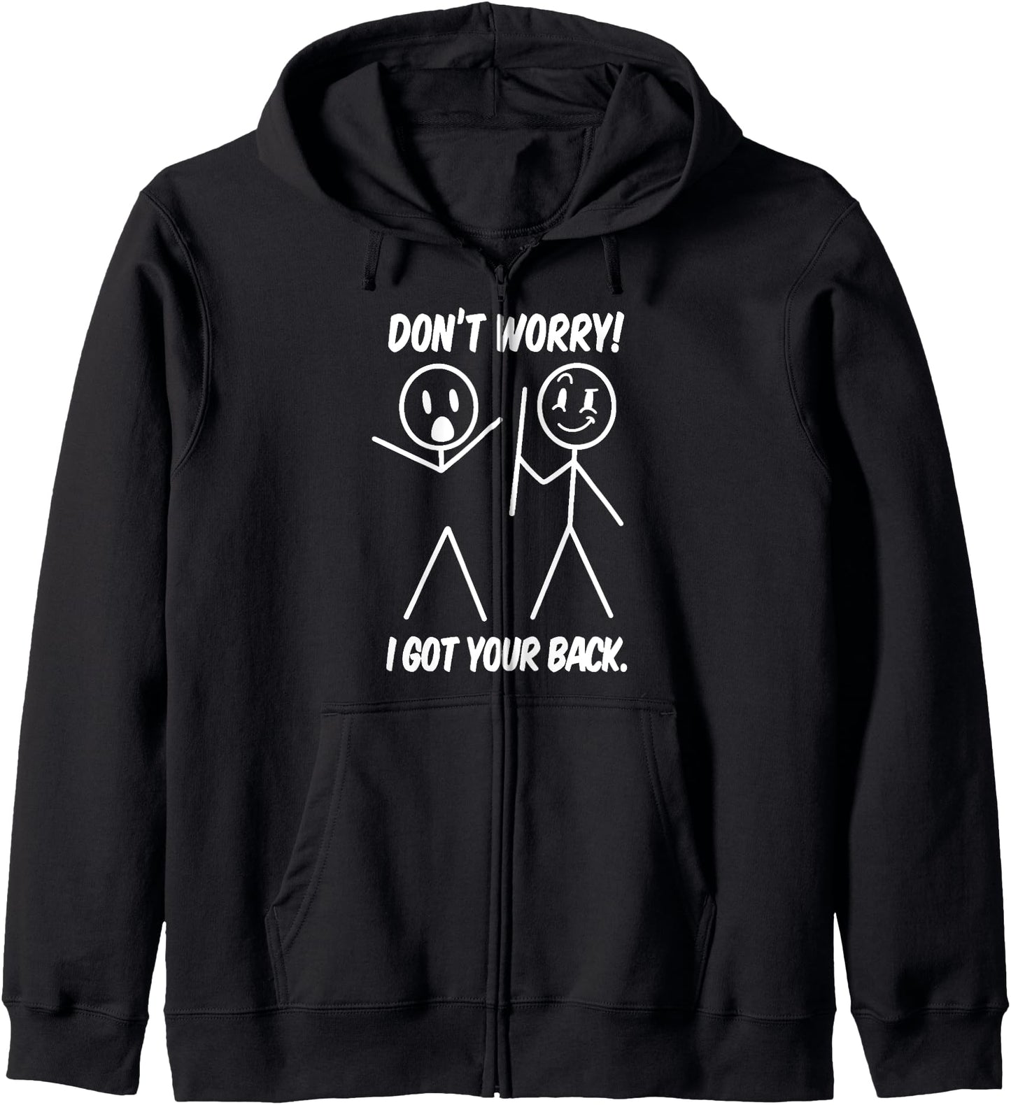 Dont Worry I Got Your Back Funny Stick People Quote Saying Zip Hoodie