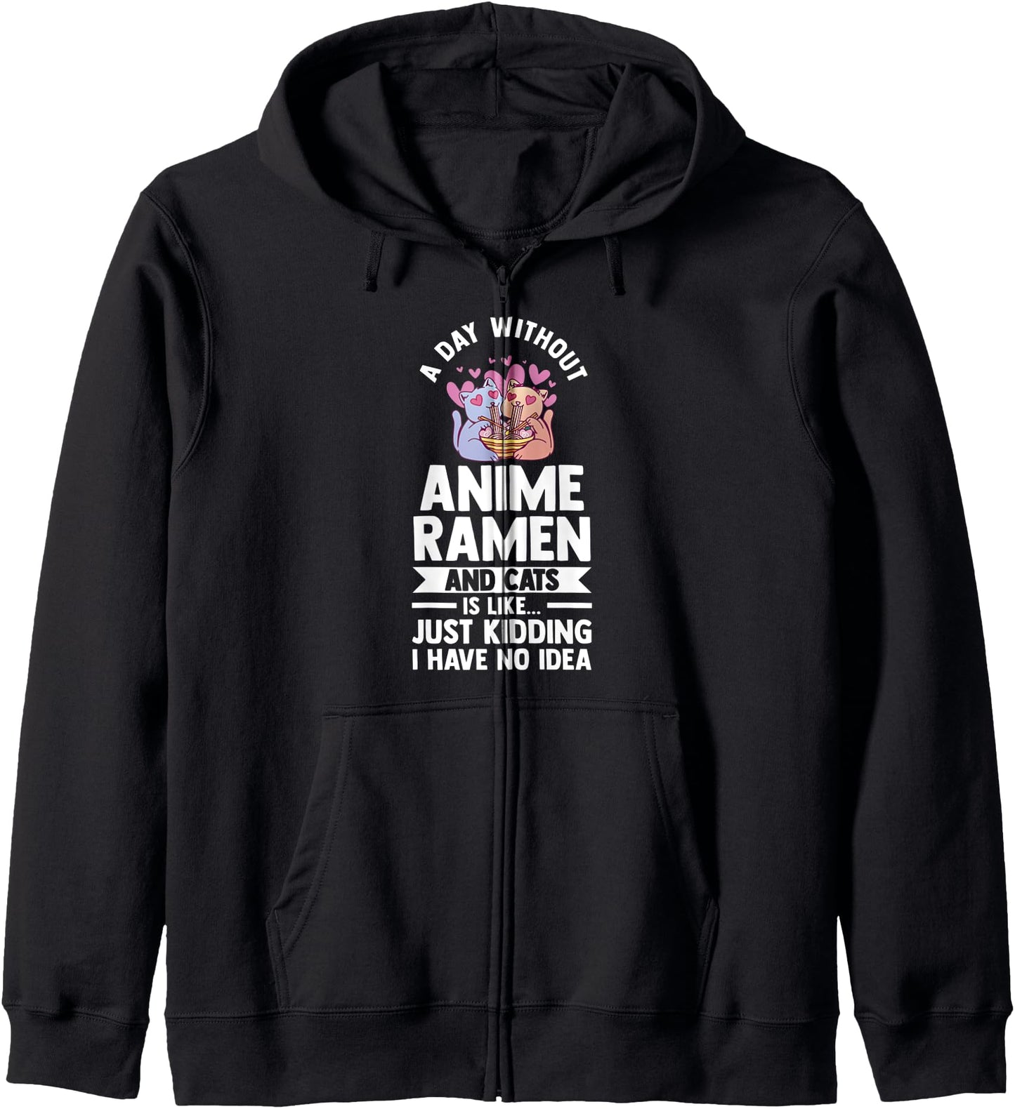 A day without Anime Ramen and Cats is like Anime Hoodie