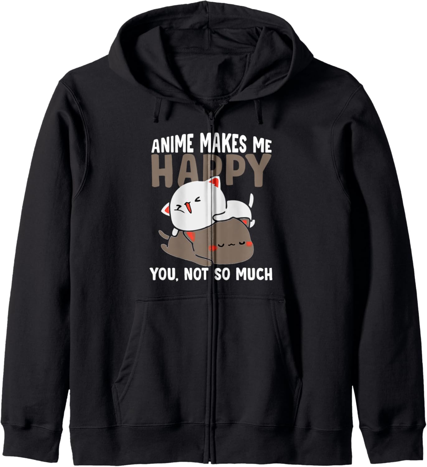 Anime Makes Me Happy You Not So Much Funny Manga Anime Zip Hoodie