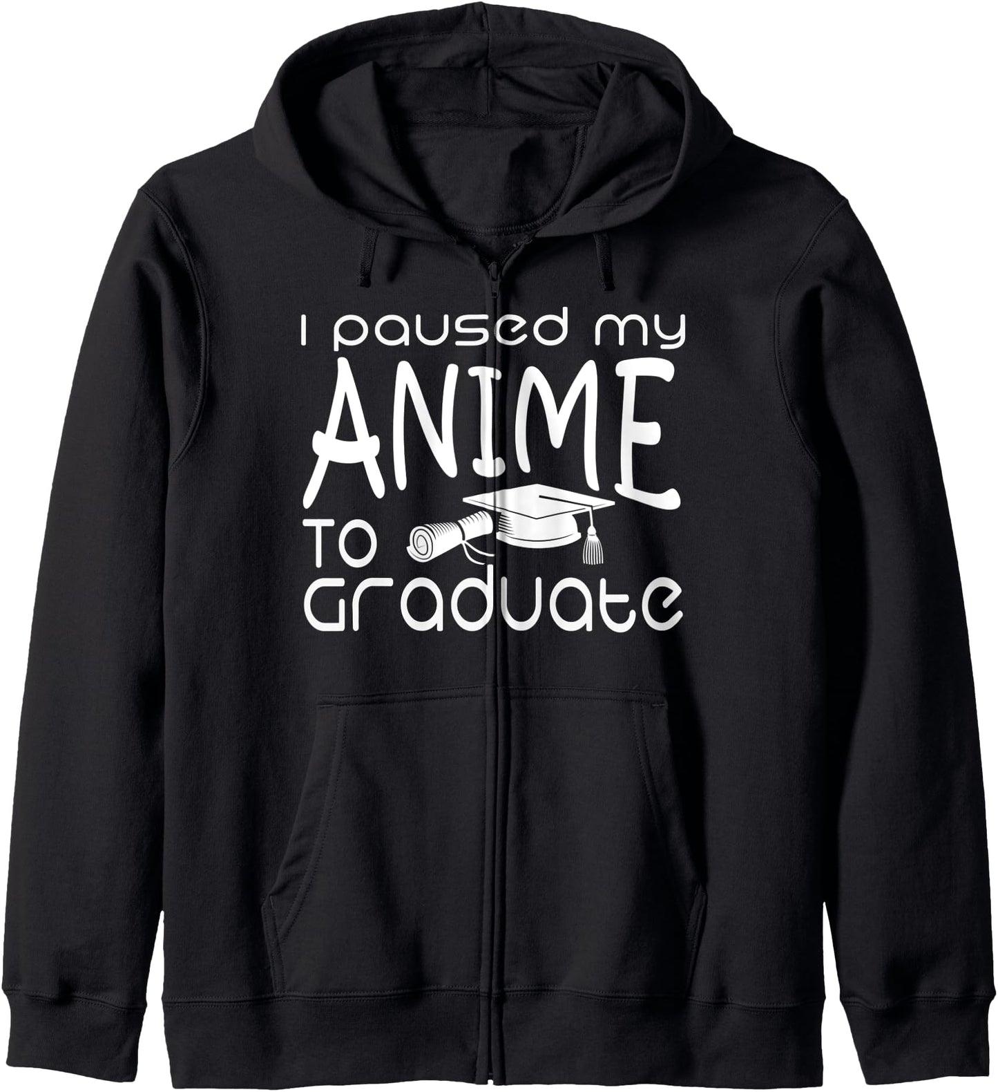 I Paused My Anime To Graduate Graduation Ideas Anime Lover Hoodie
