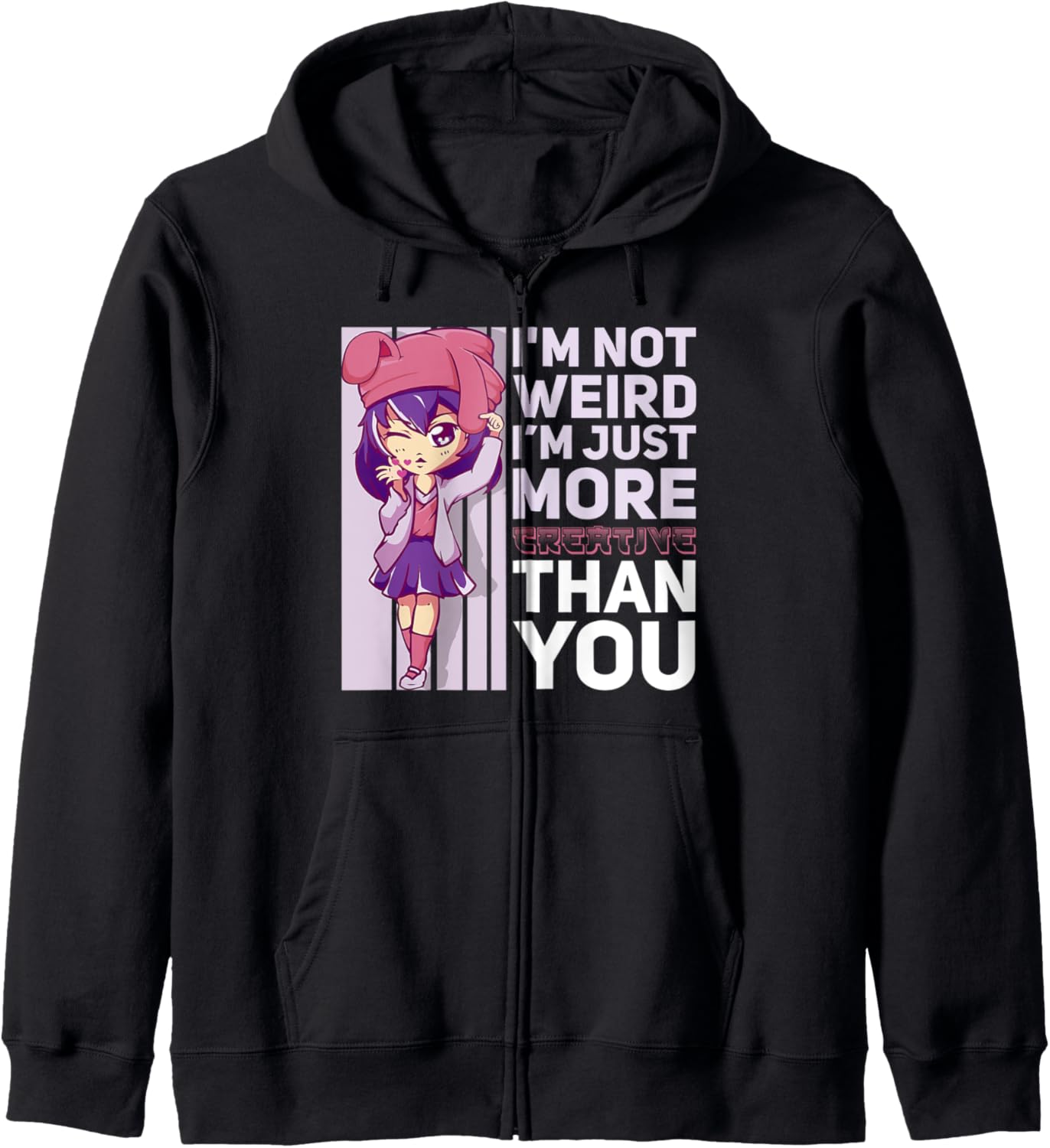 I'm Not Weird I'm Just More Creative Than You Anime Series Zip Hoodie