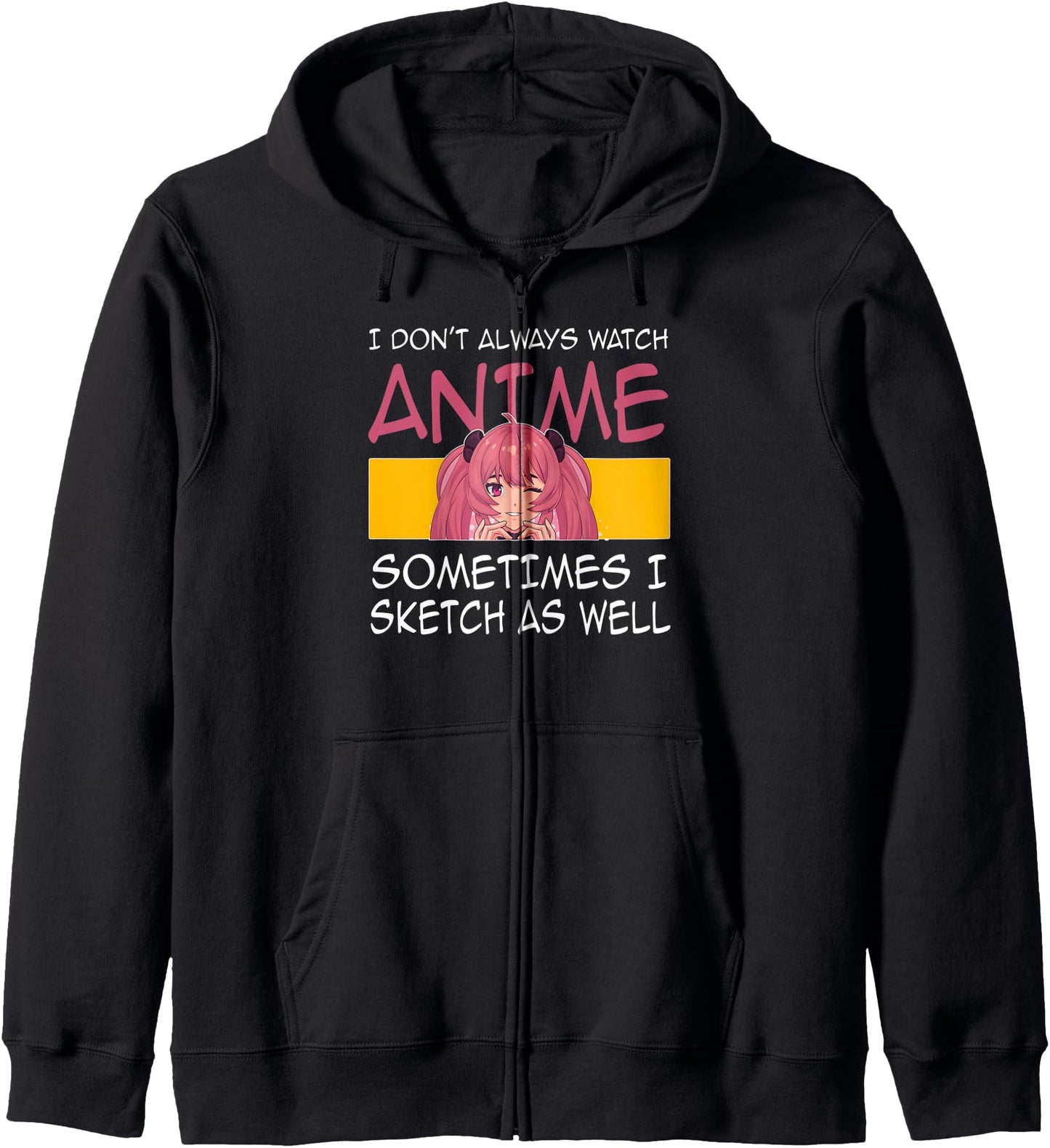 I don't always watch anime I sketch as well Anime Merch Hoodie