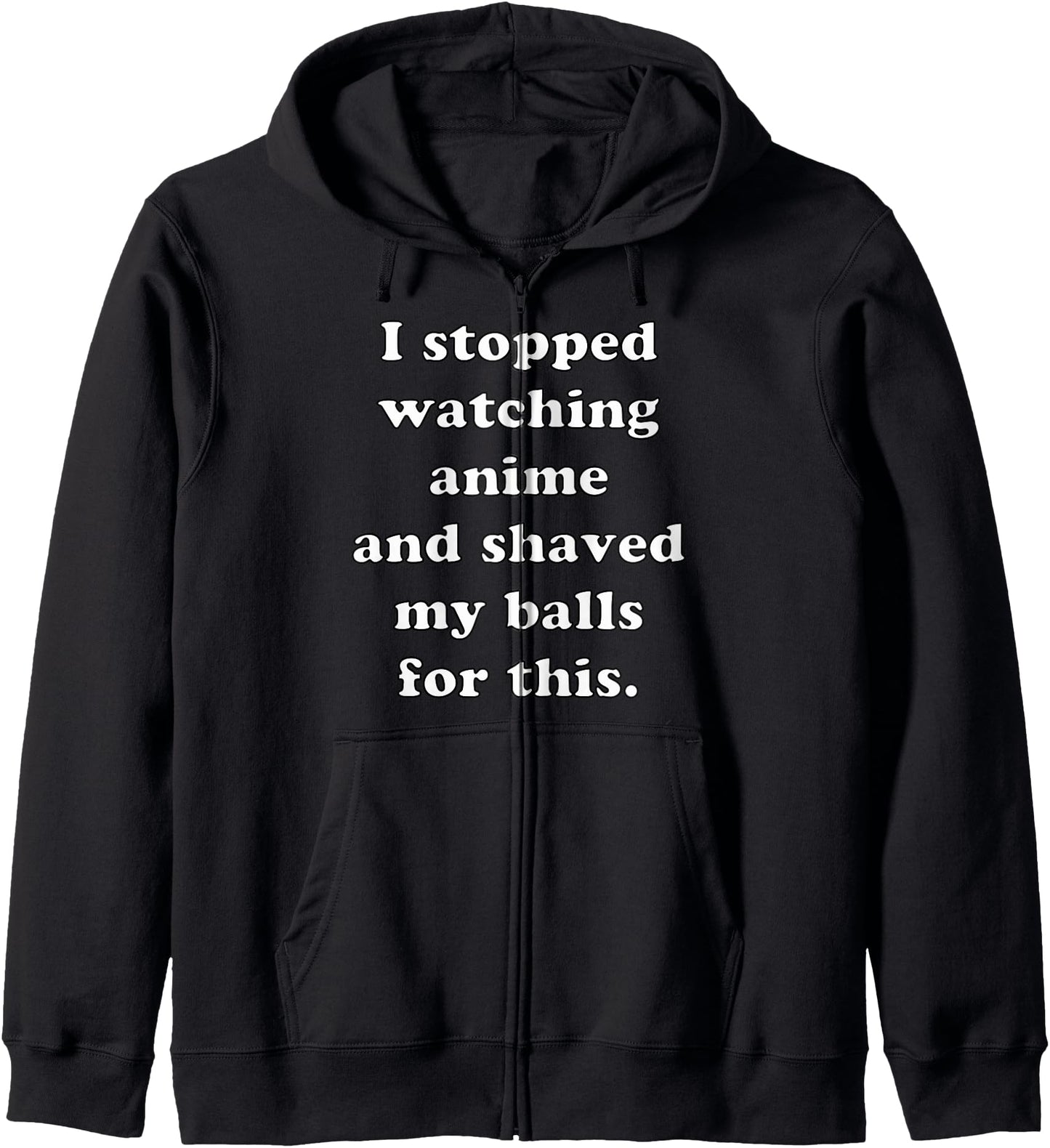 I Shave My Balls And Stopped Watching Anime For This Hoodie