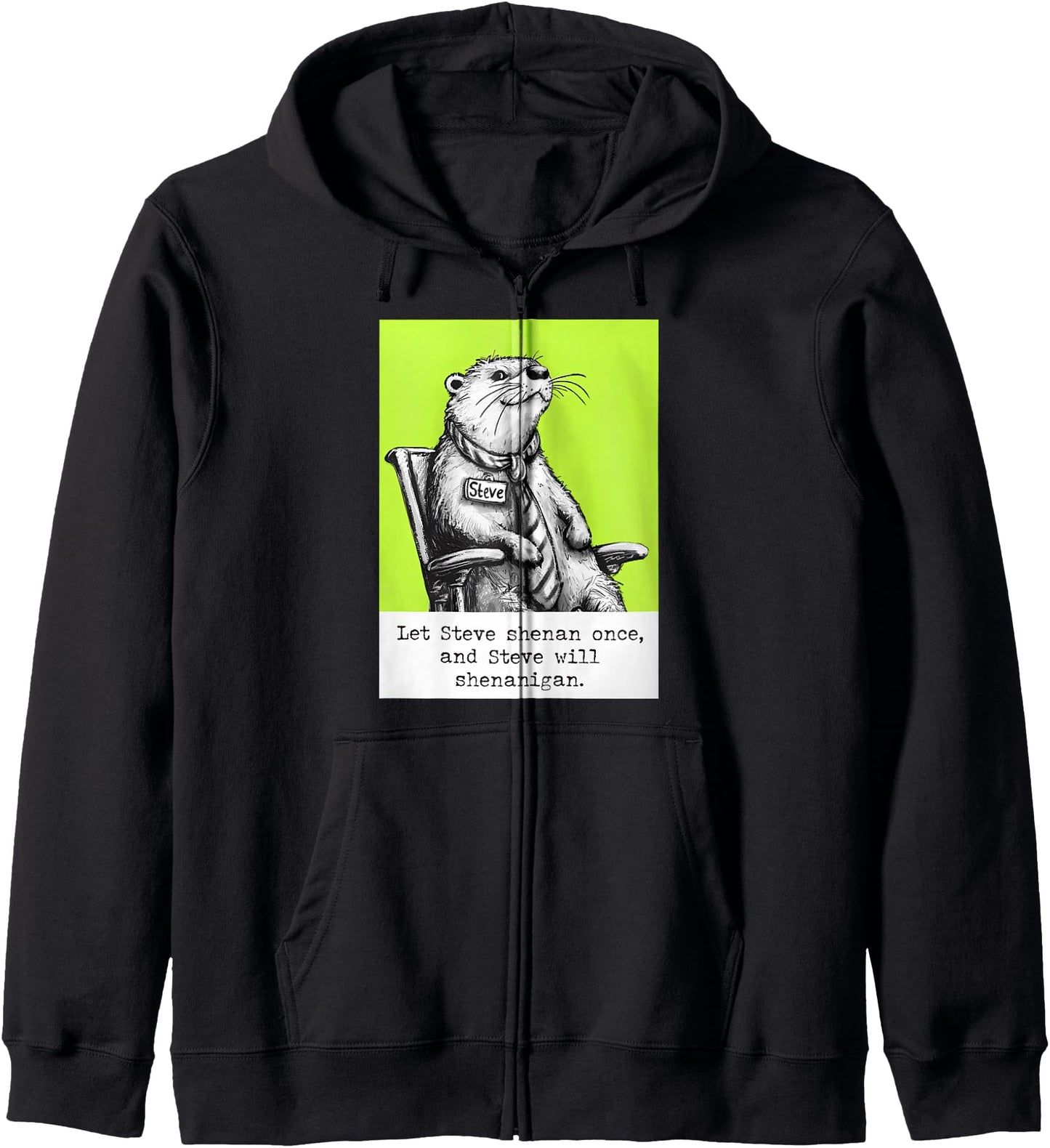 Let Steve Shenan Once And Steve Will Shenanigan Otter Meme Zip Hoodie