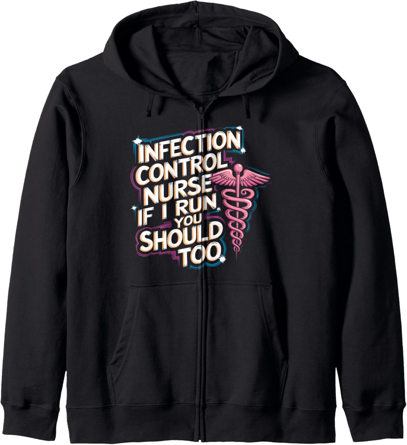 Nursing, Infection Control Nurse If I Run You Should Too Zip Hoodie