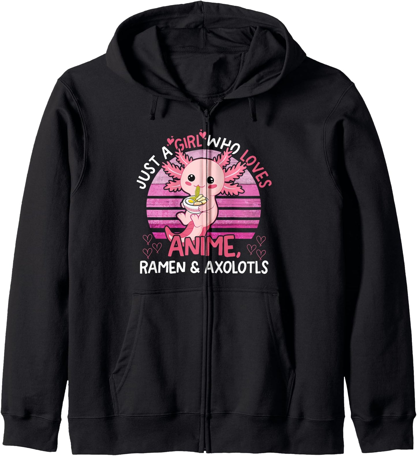 Just a Girl Who Loves Anime Ramen and Axolotls Hoodie