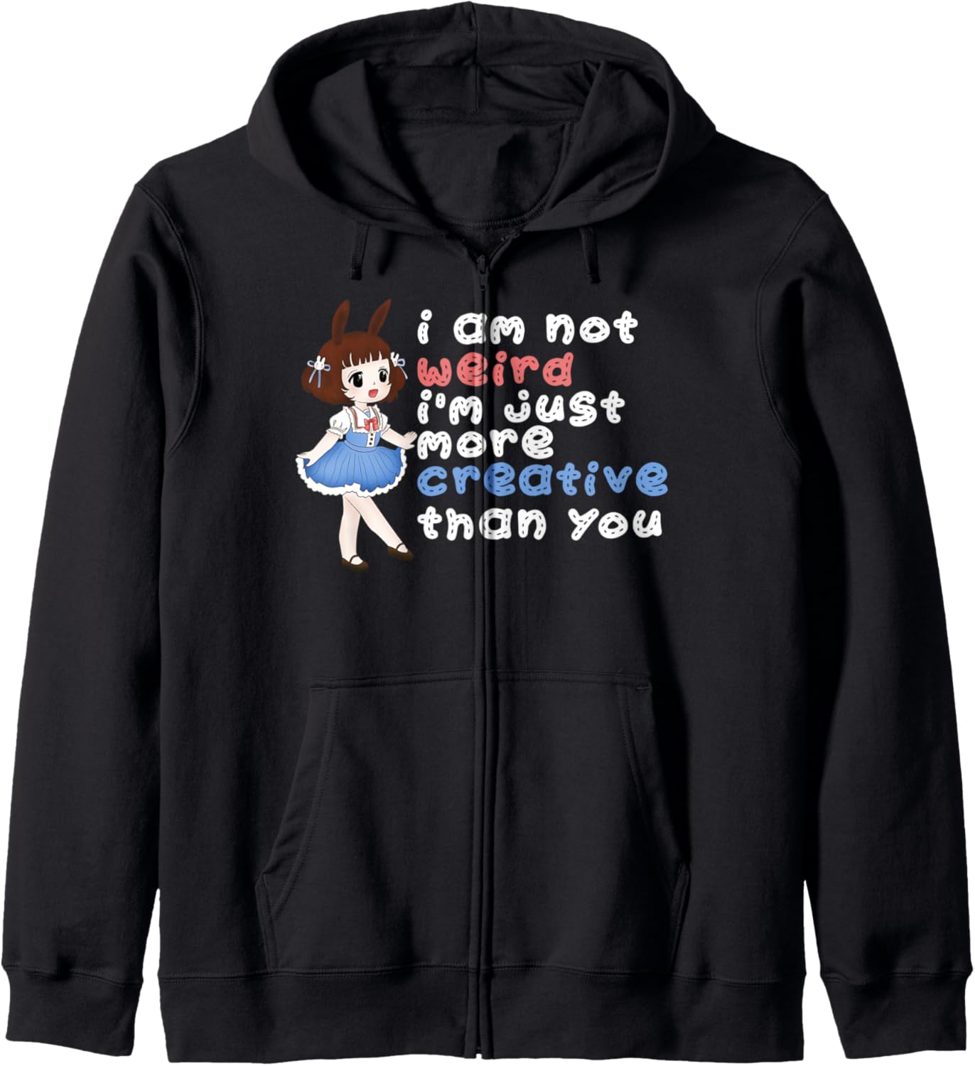 I'm Not Weird I'm Just More Creative Than You Anime Kawaii Hoodie
