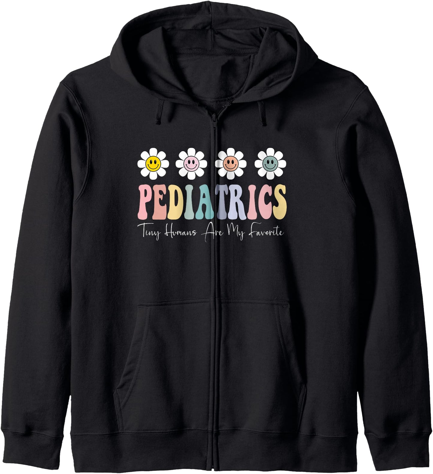 Tiny Humans Are My Favorite Pediatrics Peds Pediatric Nurse Zip Hoodie