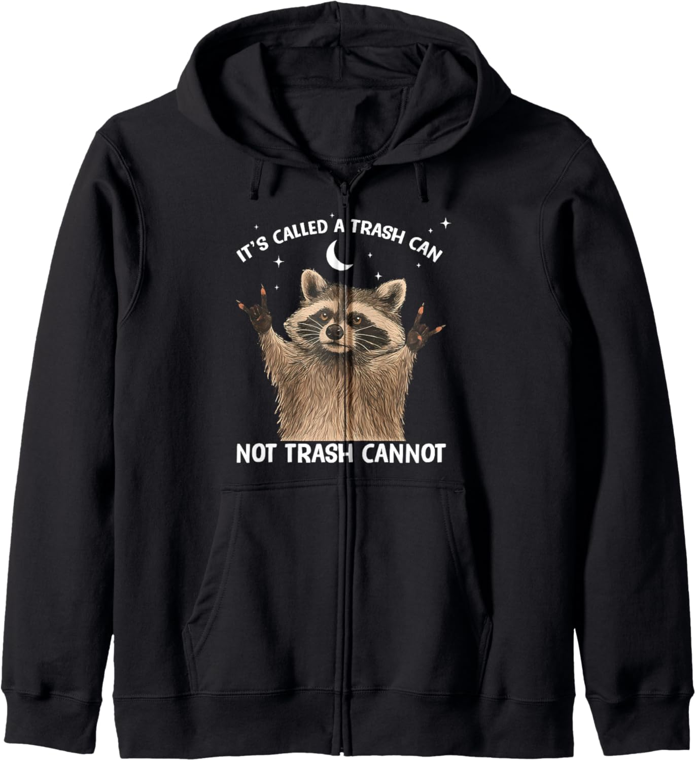 It's Called Trash Can Not Trash Cannot Funny Raccoon Zip Hoodie