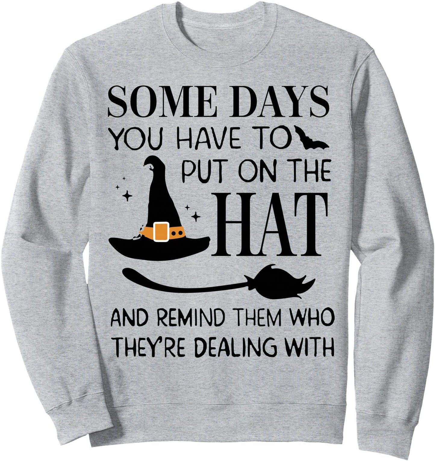 Some Days You Have To Put On Hat And Remind Them Sweatshirt