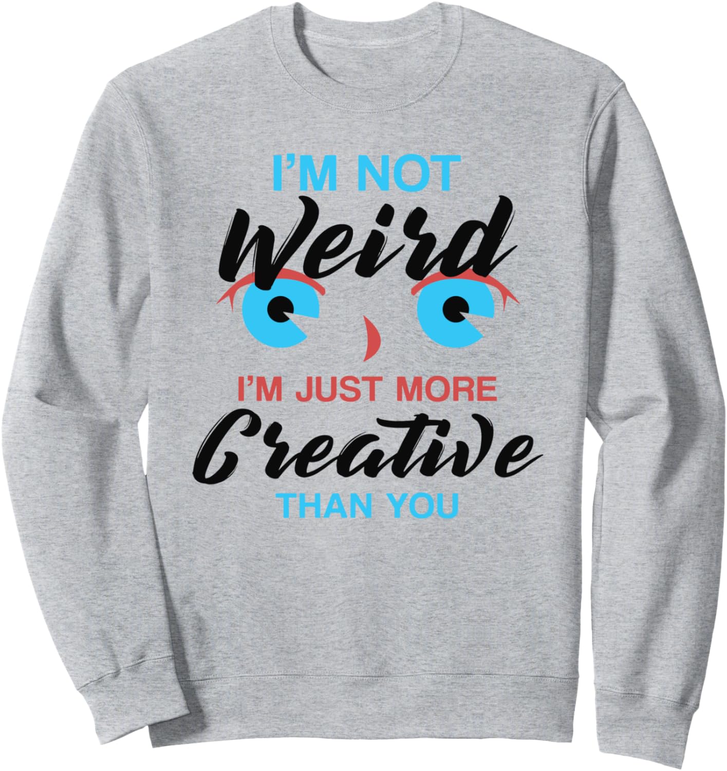I'm Not Weird I'm Just More Creative Than You Anime Sweatshirt