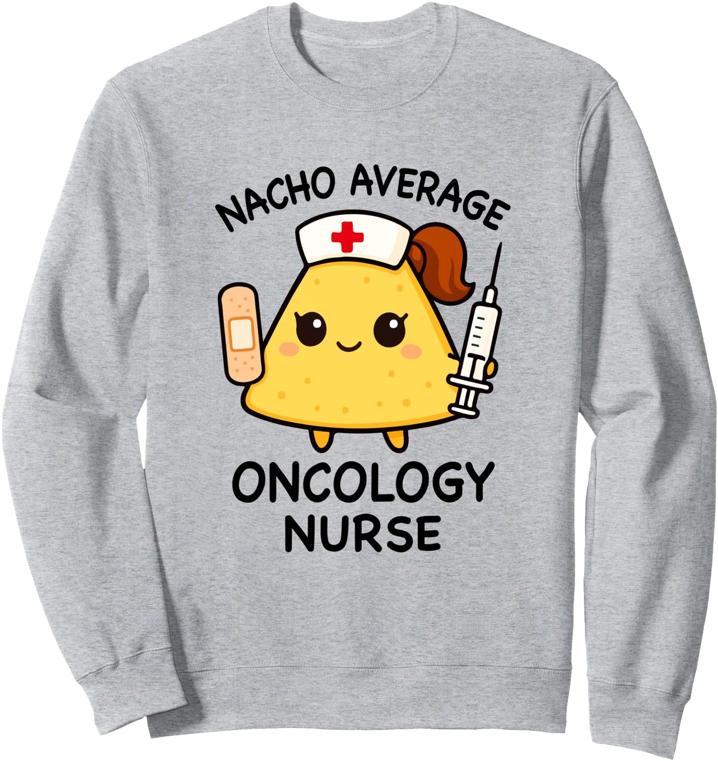 Nacho Average Oncology Nurse Funny Nursing Sweatshirt