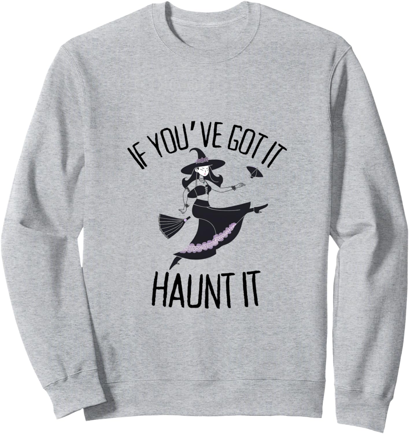 If You've Got It, Haunt It Witch Sweatshirt