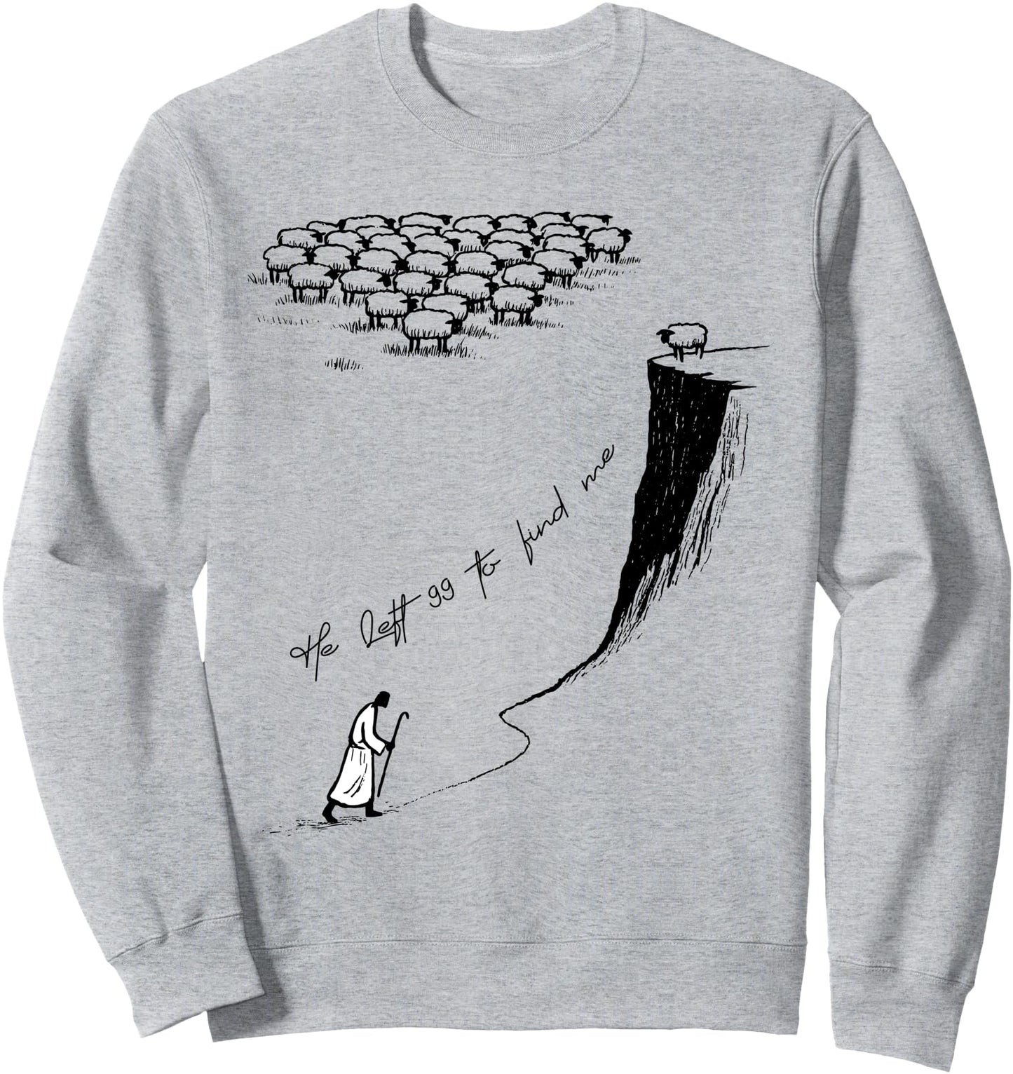 He Left 99 to Find Me Sweatshirt