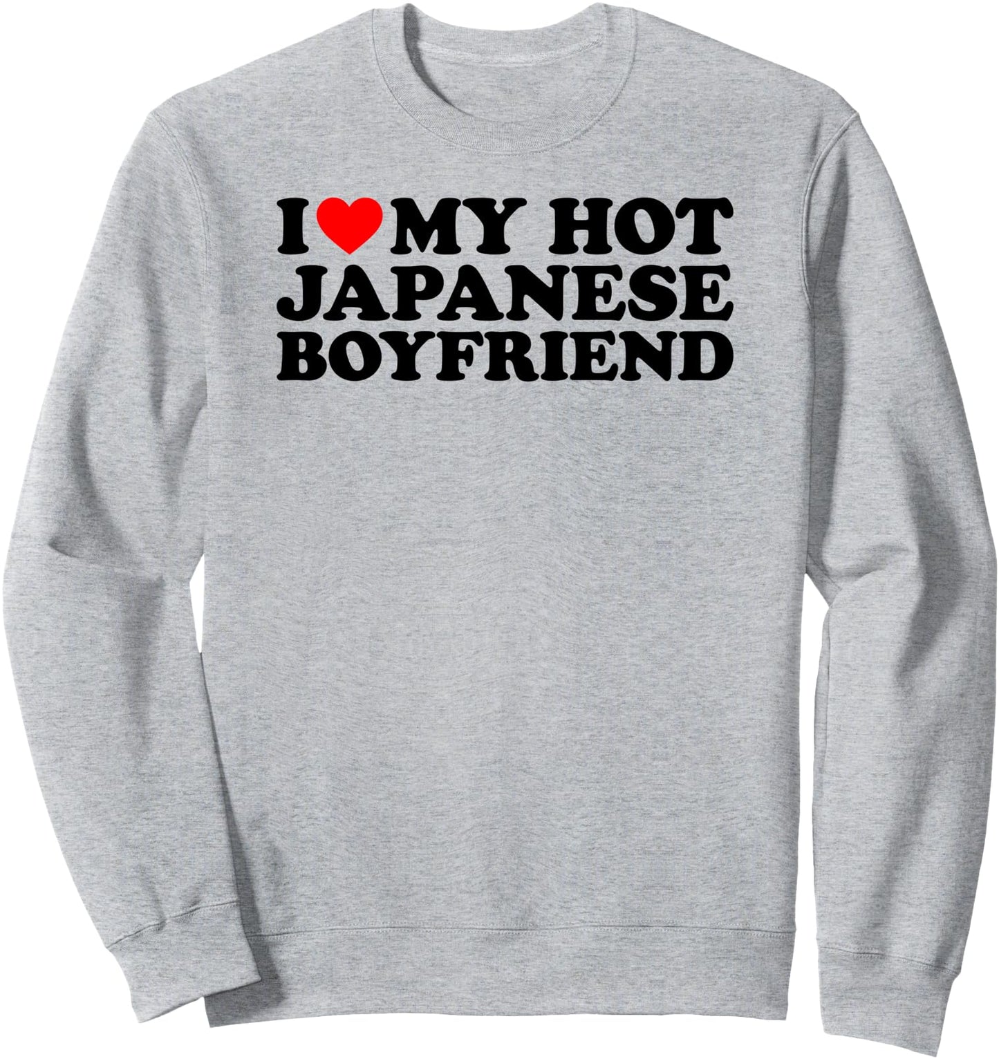 I Love My Hot Japanese Boyfriend Sweatshirt