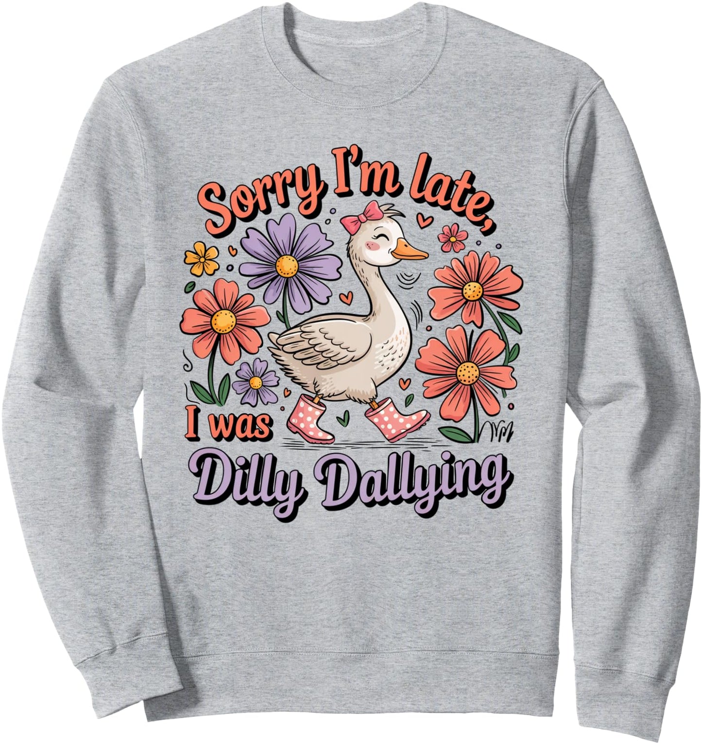 Sorry I'M Late I Was Dilly Dallying Boho Floral Goose Sweatshirt