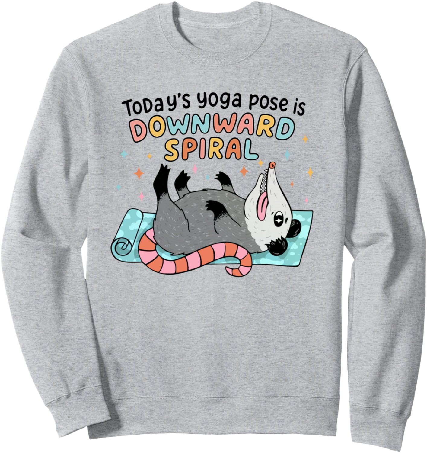 Possum Overwhelmed Today's Yoga Pose is Downward Spiral Sweatshirt