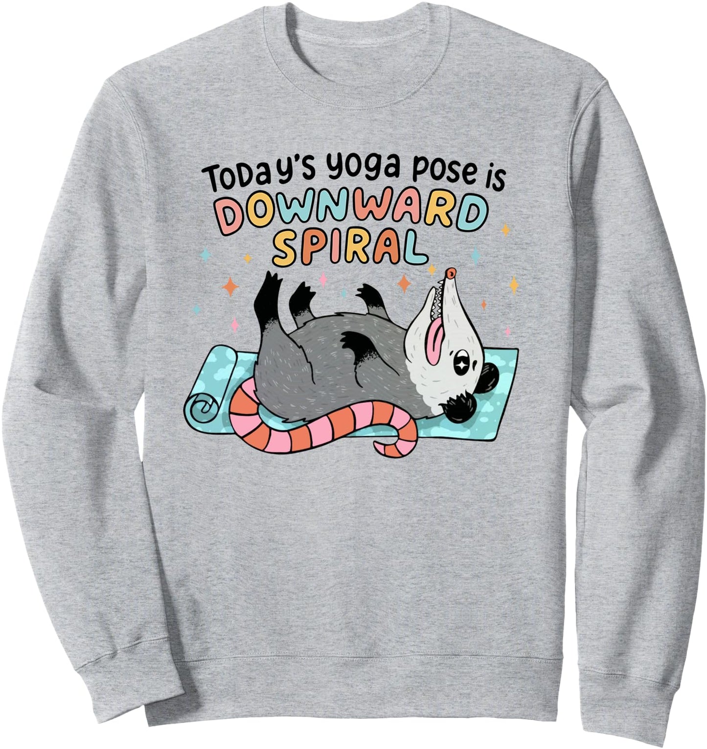 Possum Overwhelmed Today's Yoga Pose is Downward Spiral Sweatshirt