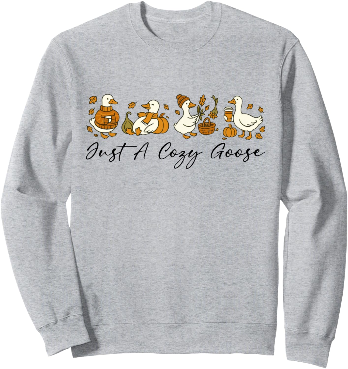 Just A Cozy Goose Fall Vibes Goose Cozy Season Sweatshirt