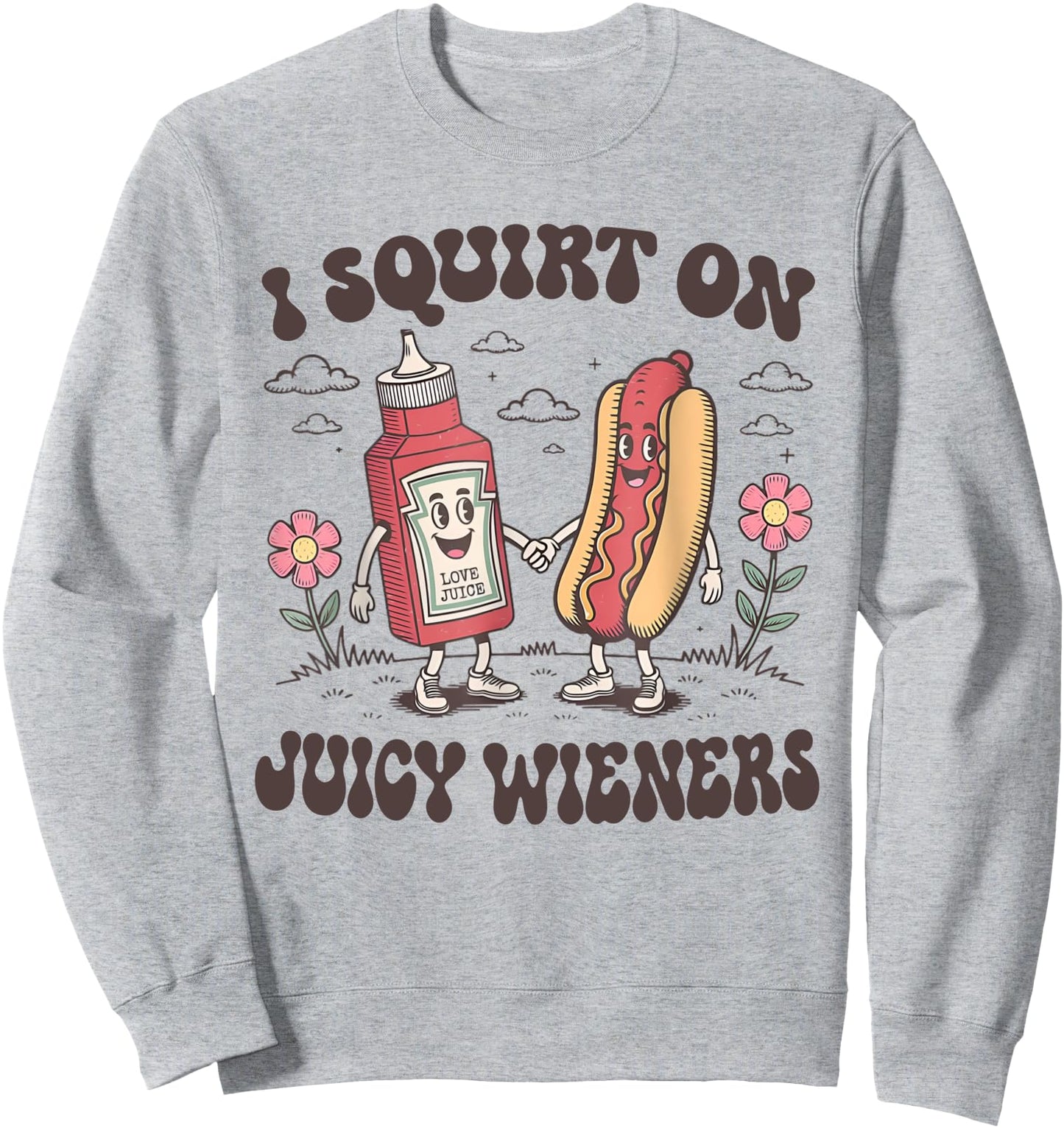 I Squirt On Juicy Wieners Retro Funny Saying Quote Men Women Sweatshirt