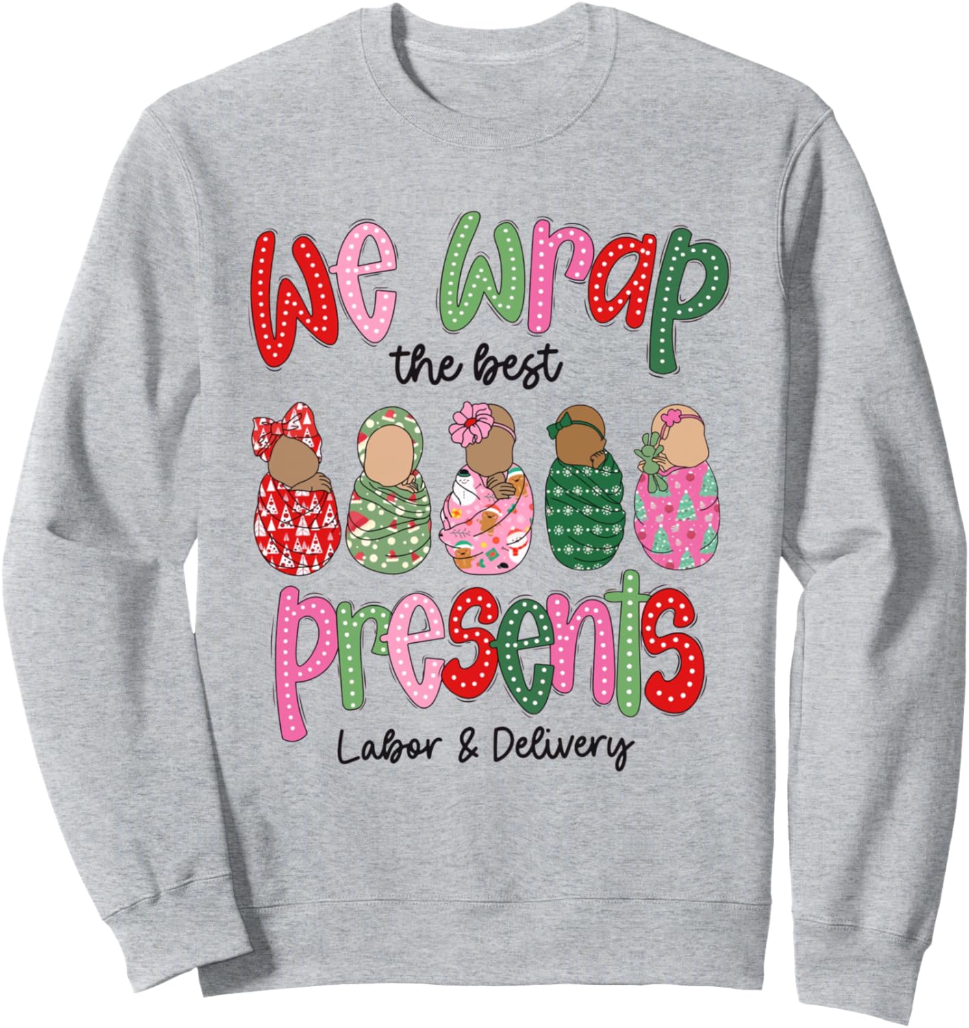 We Wrap The Best Presents Labor & Delivery Nurse Christmas Sweatshirt