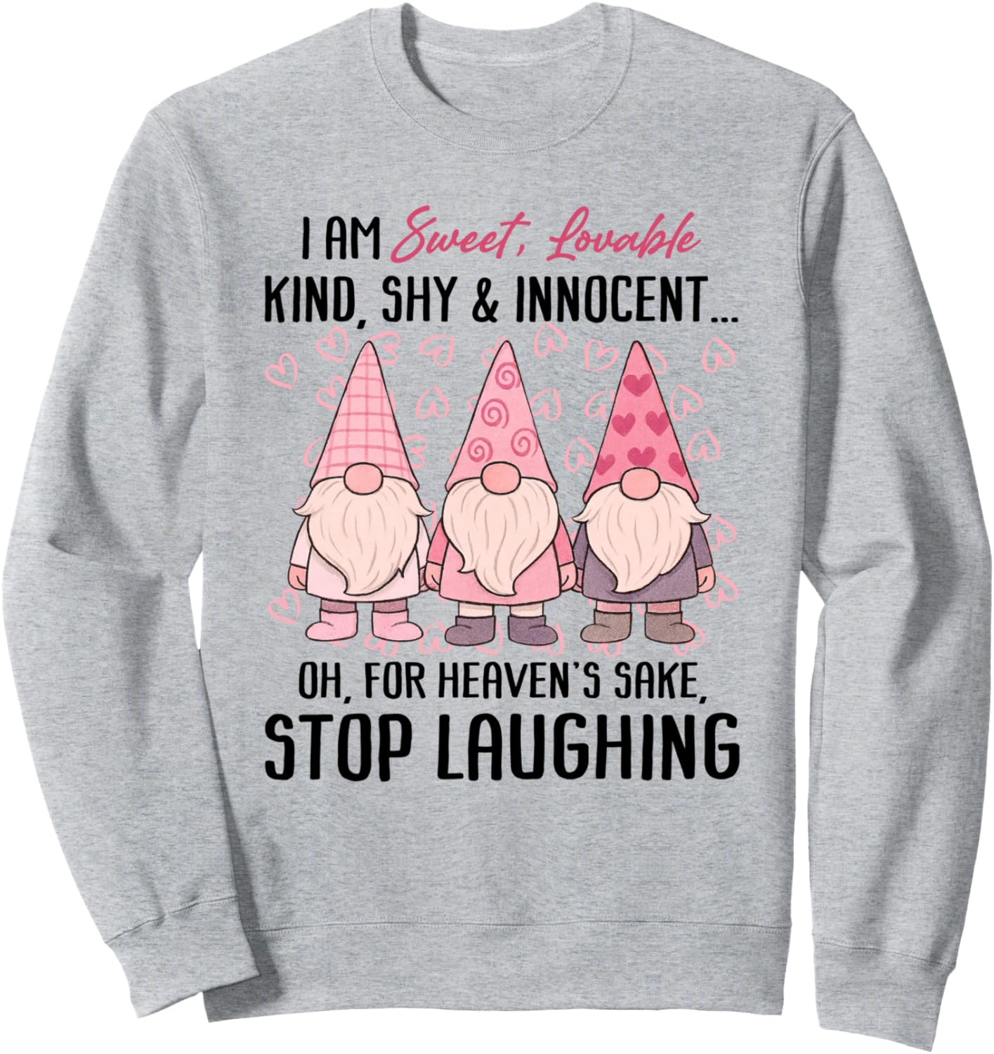 Funny Cute Gnome I Am Sweet Lovable Kind Shy And Innocent Sweatshirt