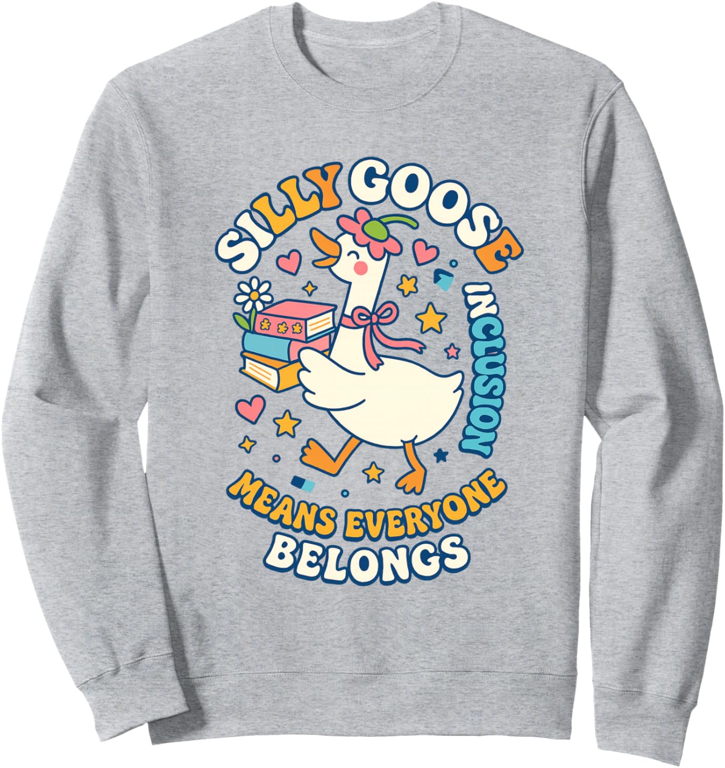 Silly Goose Inclusion Means Everyone Belongs Sweatshirt