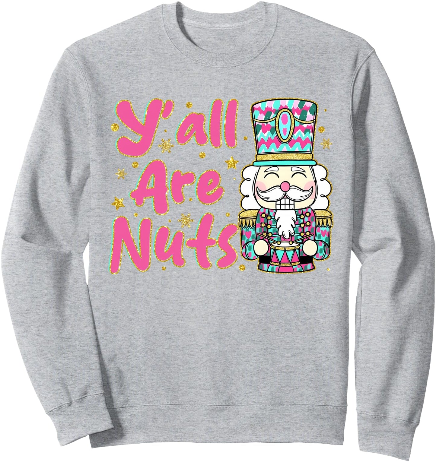 Funny Nutcracker Christmas Shirt Y'all Are Nuts Cute Holiday Sweatshirt