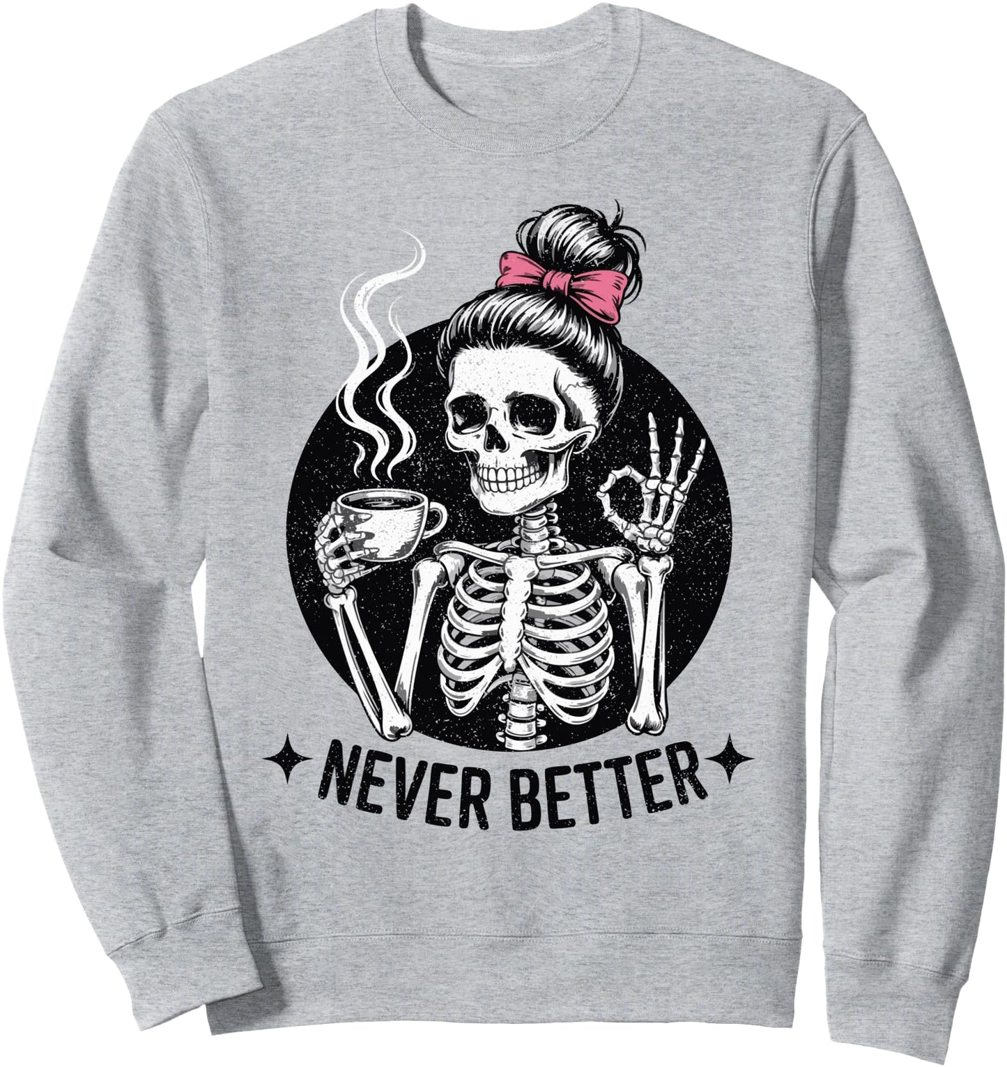 Messy Bun Skeleton Drinking Coffee For Women Never Better Sweatshirt