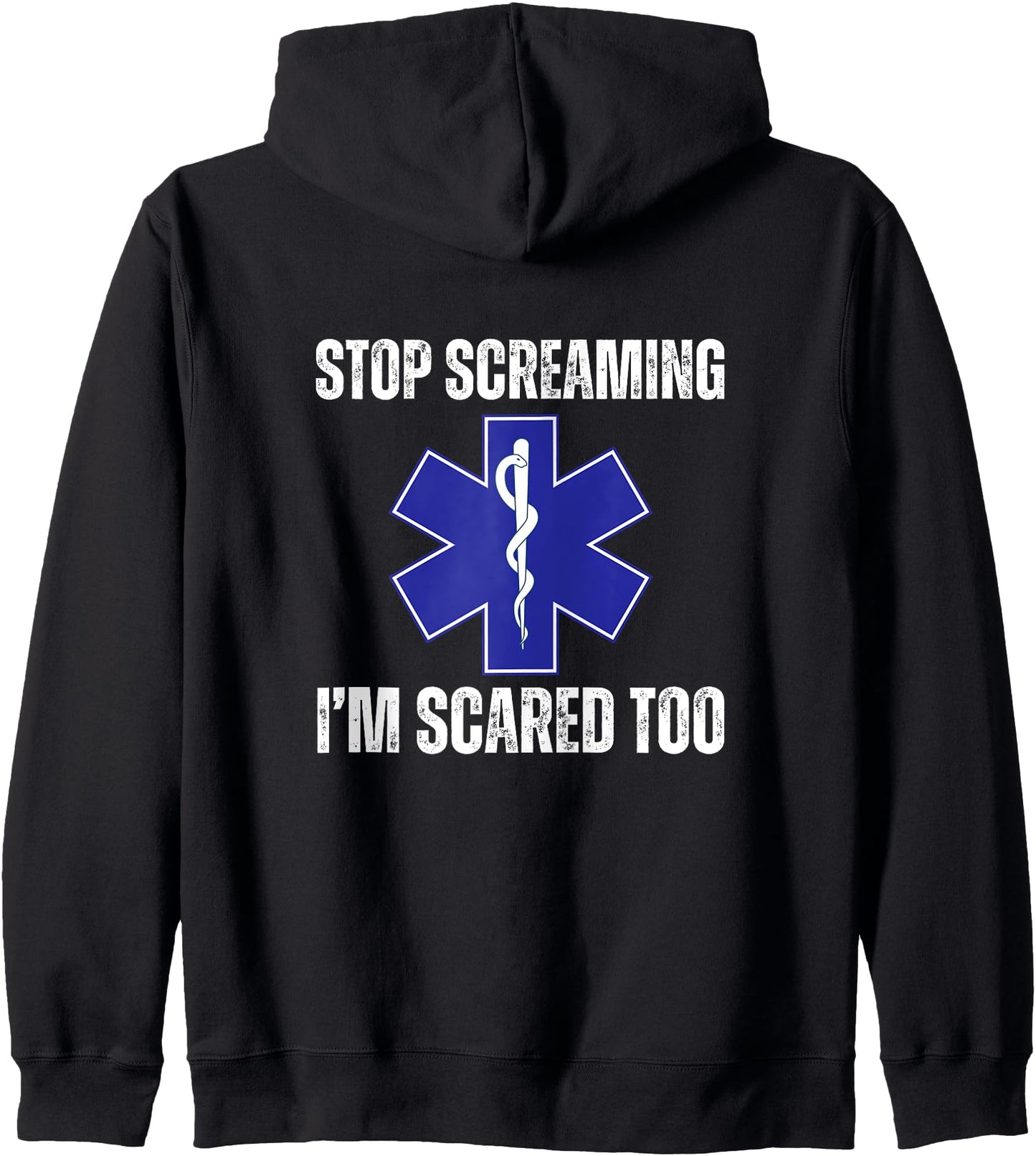 Stop Screaming Im Scared Too Sarcastic Funny EMT Paramedic Zip Hoodie