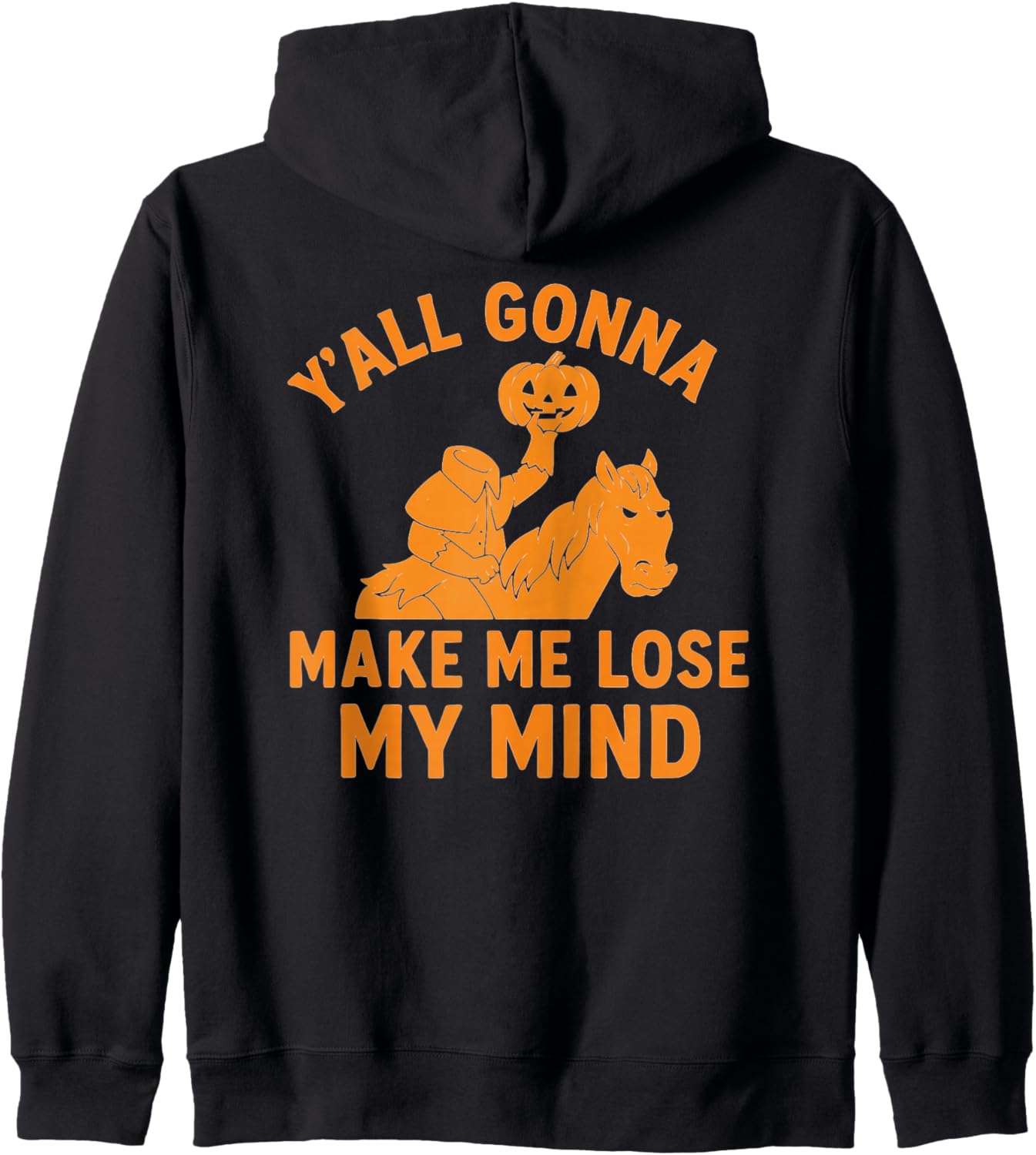 Headless Horseman \u201CY\u2019all Gonna Make Me Lose My Mind Zip Hoodie