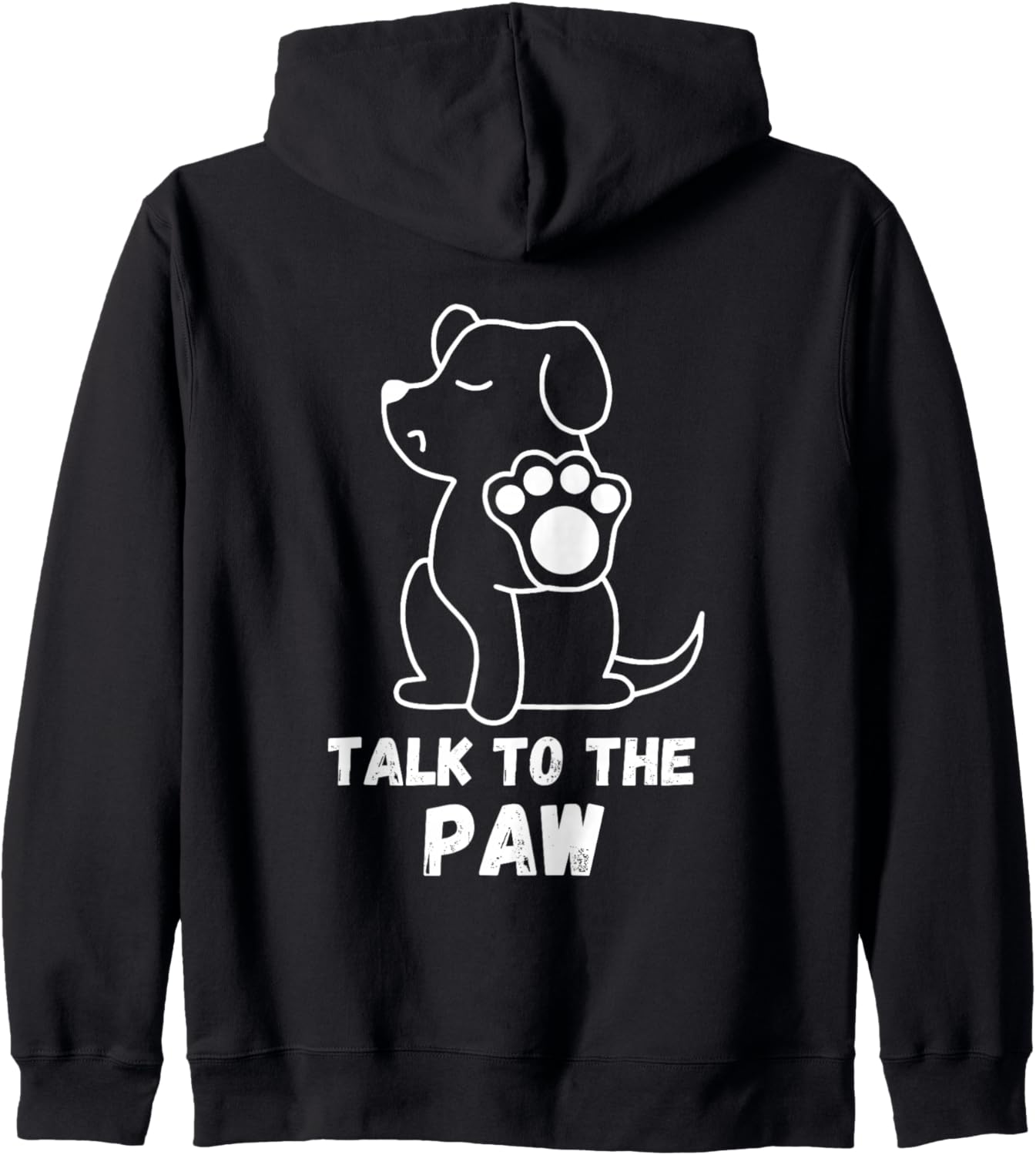 Talk to the Paw Dog Paw Funny Zip Hoodie