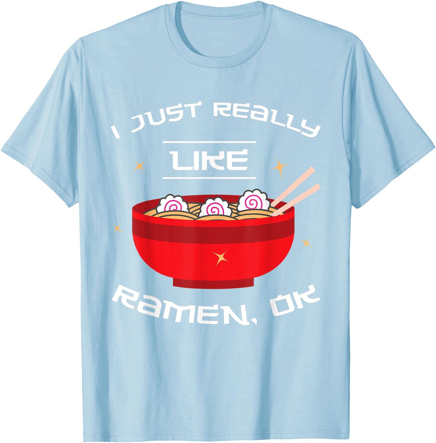 I Just Really Like Ramen Ok T-Shirt Japanese Instant Noodles