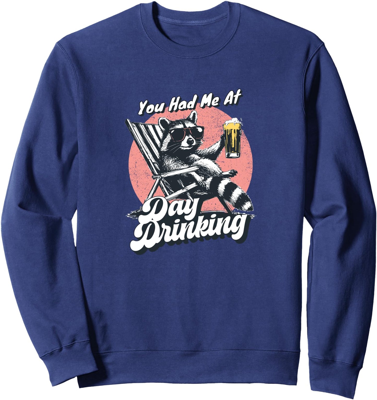 Raccoon in Shades, Beer in Hand, You Had Me at Day Drinking Sweatshirt