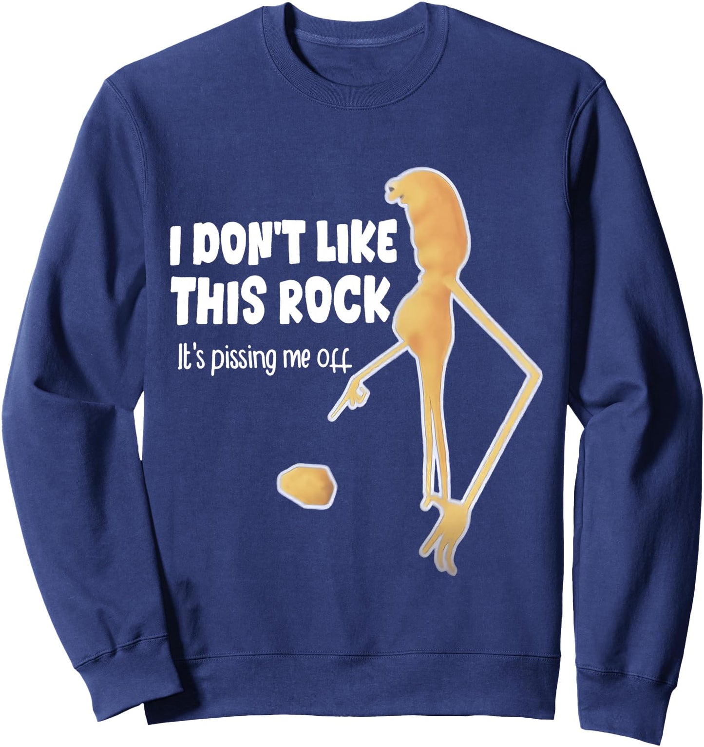 i Don't Like This Rock It's Pissing Me Off Sweatshirt