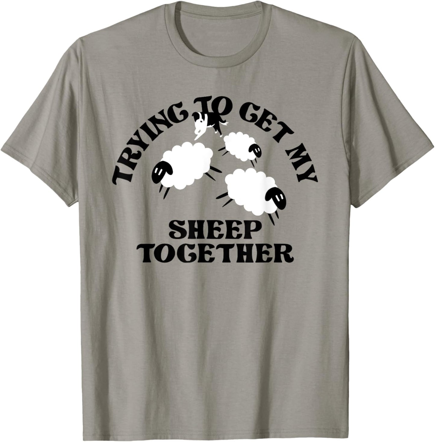 TRYING TO GET MY SHEEP TOGETHER Funny design