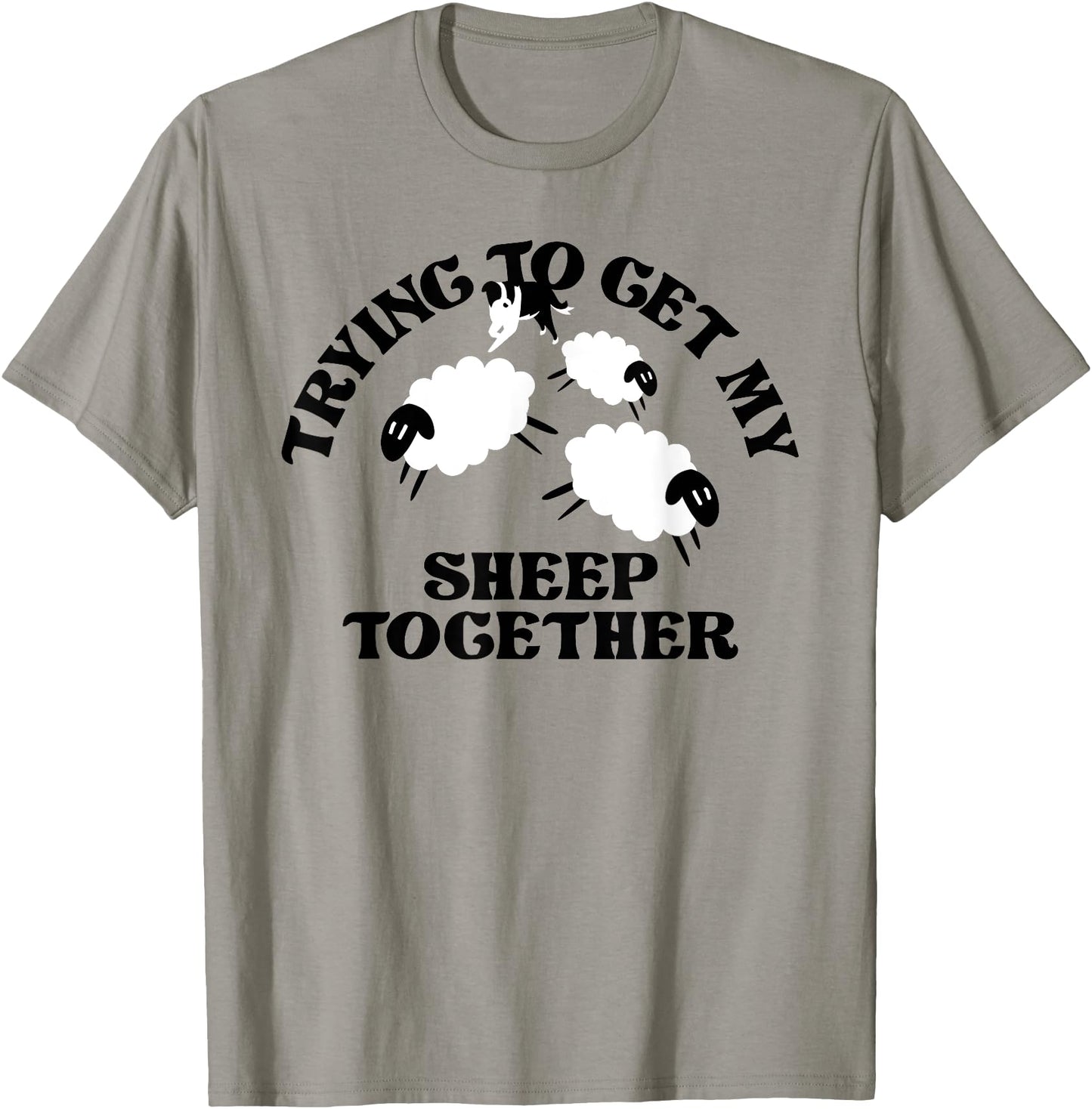 TRYING TO GET MY SHEEP TOGETHER Funny design