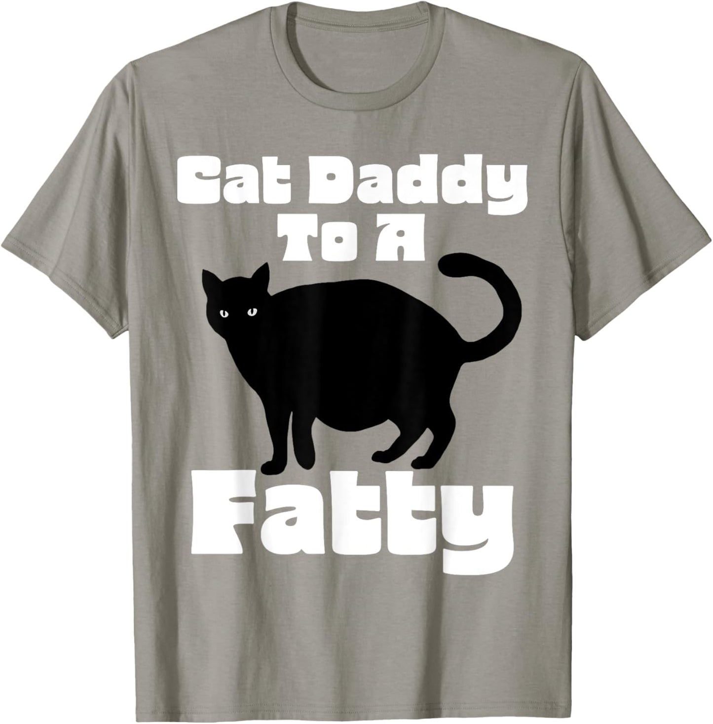 Cat Daddy to a Fatty! Funny Fat Chonk Dad Kitty Lover T-Shirt