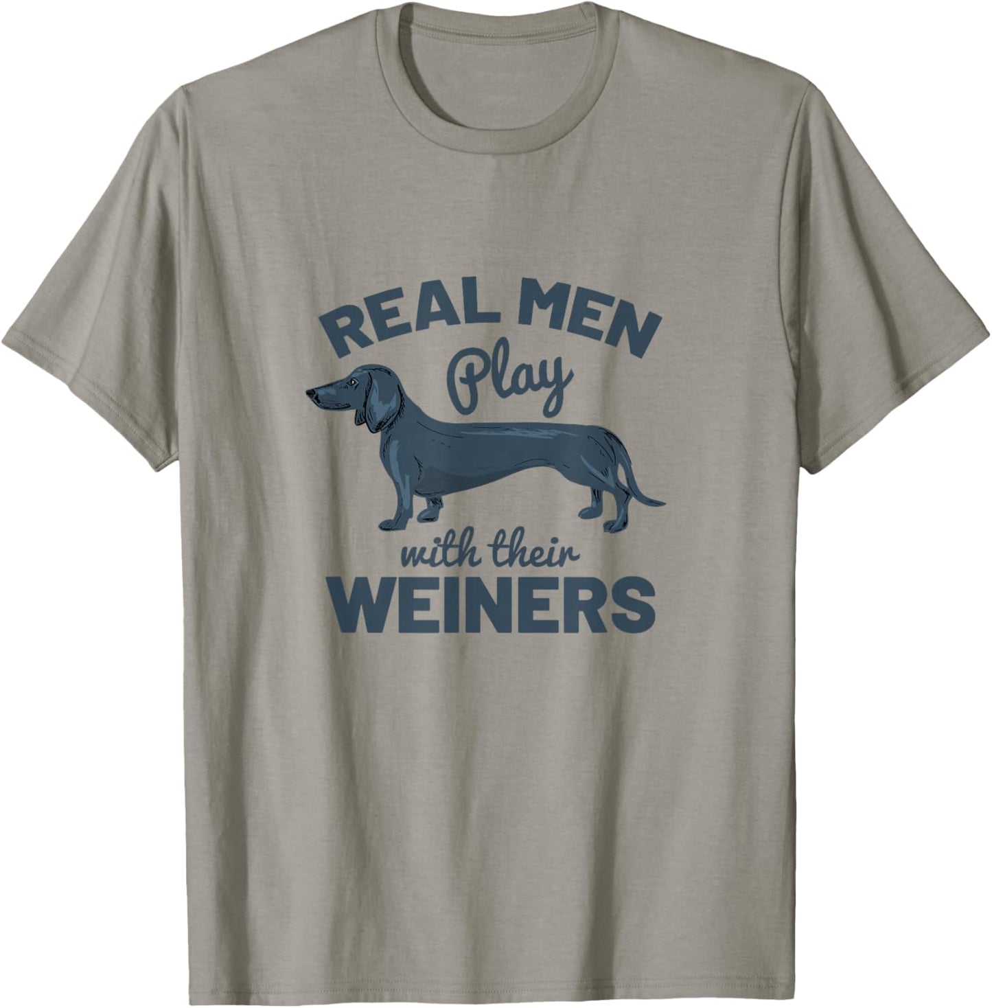 Real Men Play With Their Weiners Funny Dachshund Dog Shirt