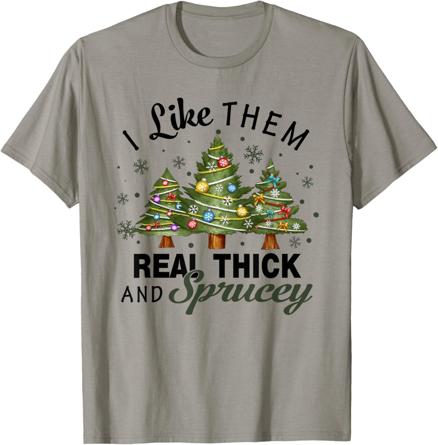 I Like Them Real Thick And Sprucey Christmas Tree Funny Xmas